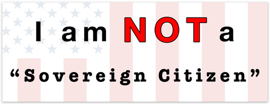 "I Am NOT A Sovereign Citizen" Large Sticker/Magnet